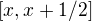 $[x, x+1/2]$