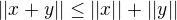 $||x+y||\le ||x||+||y||$