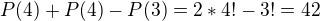 $P(4)+P(4)-P(3)=2*4!-3!=42$