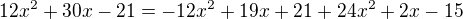 $12x^2+30x-21=-12x^2+19x+21+24x^2+2x-15$