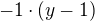 $-1\cdot (y-1)$