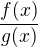 $\frac{f(x)}{g(x)}$