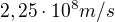 $2,25 \cdot 10^8 m/s $