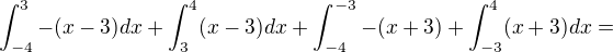 $\int_{-4}^{3}-(x-3)dx + \int_{3}^{4}(x-3)dx + \int_{-4}^{-3}-(x+3) + \int_{-3}^{4}(x+3) dx = $