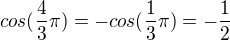 $cos(\frac{4}{3}\pi )=-cos(\frac{1}{3}\pi )=-\frac{1}{2}$