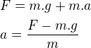 $F=m.g+m.a \nl a=\frac{F-m.g}{m}$