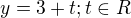 $y=3+t;t\in R$