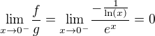 $\underset{x \to 0^{-}}{\lim}\frac{f}{g}=\underset{x \to 0^{-}}{\lim}\frac{-\frac{1}{\ln(x)}}{e^x}=0$