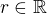 $r \in {\mathbb R}$