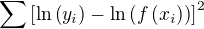 $\sum \left[ \ln\left( y_i\right) -\ln\left(f \left( x_i\right)\right) \right]^2$