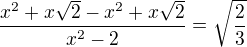 $\frac{x^2+x\sqrt 2-x^2+x\sqrt 2}{x^2-2}=\sqrt{\frac 23}$