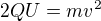 $2QU=mv^2$