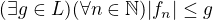 $(\exists g\in L)(\forall n\in \mathbb{N})|f_{n}|\le g$