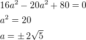 kopírovat do textarea $16a^2-20a^2+80=0\nla^2=20\nla=\pm\,2\sqrt 5$