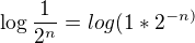$\log_{}\frac{1}{2^{n}} = log(1*2^{-n)}$
