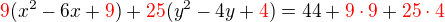 $\color{red}9\color{black}(x^2-6x+\color{red}9\color{black})+\color{red}25\color{black}(y^2-4y+\color{red}4\color{black})=44+\color{red}9\cdot9\color{black}+\color{red}25\cdot4$