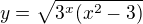 $y=\sqrt{3^x(x^2-3)}$