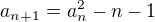 $a_{n+1}=a_n^2-n-1$