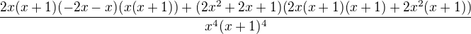$\frac{2x(x+1)(-2x-x)(x(x+1))+(2x^2+2x+1)(2x(x+1)(x+1)+2x^2(x+1))}{x^4(x+1)^4}$