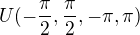 $U (-\frac{\pi}{2},\frac{\pi}{2},-\pi,\pi )$