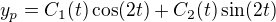 $y_{p}=C_{1}(t)\cos (2t)+C_{2}(t)\sin (2t)$