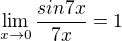 $\lim_{x\to0}\frac{sin7x}{7x}=1$