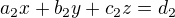 $ a_2x+b_2y+c_2z=d_2 $