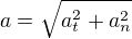 $a = \sqrt{a_t^2 + a_n^2}$