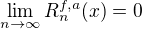 $\lim_{n \to \infty} R^{f,a}_n (x) = 0$