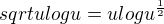 $sqrt{u}logu={u}logu^{\frac12}$