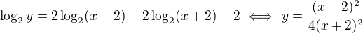 $\log_2 y=2\log_2(x-2)-2\log_2(x+2)-2\ \Longleftrightarrow\ y=\frac{(x-2)^2}{4(x+2)^2}$
