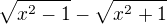 $\sqrt{x^{2}-1}-\sqrt{x^{2}+1}$