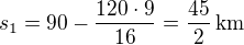 kopírovat do textarea $s_1=90-\frac{120\cdot 9}{16}=\frac{45}{2}\,\rm{km}$