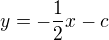 $y=-\frac{1}{2}x-c$