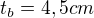 $t_{b}=4,5 cm$