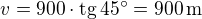 kopírovat do textarea $v=900\cdot\rm{tg}\,45^\circ=900\,\rm{m}$