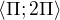 $\langle\Pi ;2\Pi \rangle$