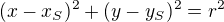$(x-x_S)^2 + (y-y_S)^2 = r^2$