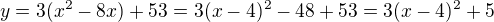 $y= 3(x^{2}-8x) + 53 = 3 (x-4)^{2} - 48+53=3 (x-4)^{2} +5$