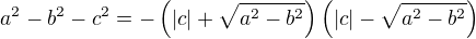 $a^2-b^2-c^2=-\left(\left|c\right|+\sqrt{a^2-b^2}\right)\left(\left|c\right|-\sqrt{a^2-b^2}\right)$