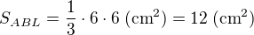 $S_{ABL} = \frac{1}{3}\cdot6\cdot6\;(\text{cm}^2) = 12\;(\text{cm}^2) $