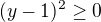 $(y-1)^2 \ge 0$