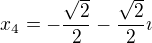 $x_4= -\frac{\sqrt{2}}{2}-\frac{\sqrt{2}}{2}\imath$