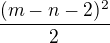 $\frac{(m-n-2)^2}{2}$