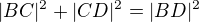 $|BC|^2 + |CD|^2 = |BD|^2$