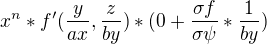 $x^{n}*f^{\prime}(\frac{y}{ax},\frac{z}{by})*(0+\frac{\sigma f}{\sigma \psi}*\frac{1}{by})$