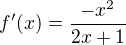 $f'(x)=\frac{-x^2}{2x+1}$
