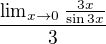 $\frac{\lim_{x\to0}\frac{3x}{\sin 3x}}{3}$