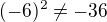 $(-6)^2\neq-36$