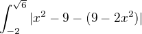 $\int_{-2}^{\sqrt{6}} |x^2-9-(9-2x^2) |$